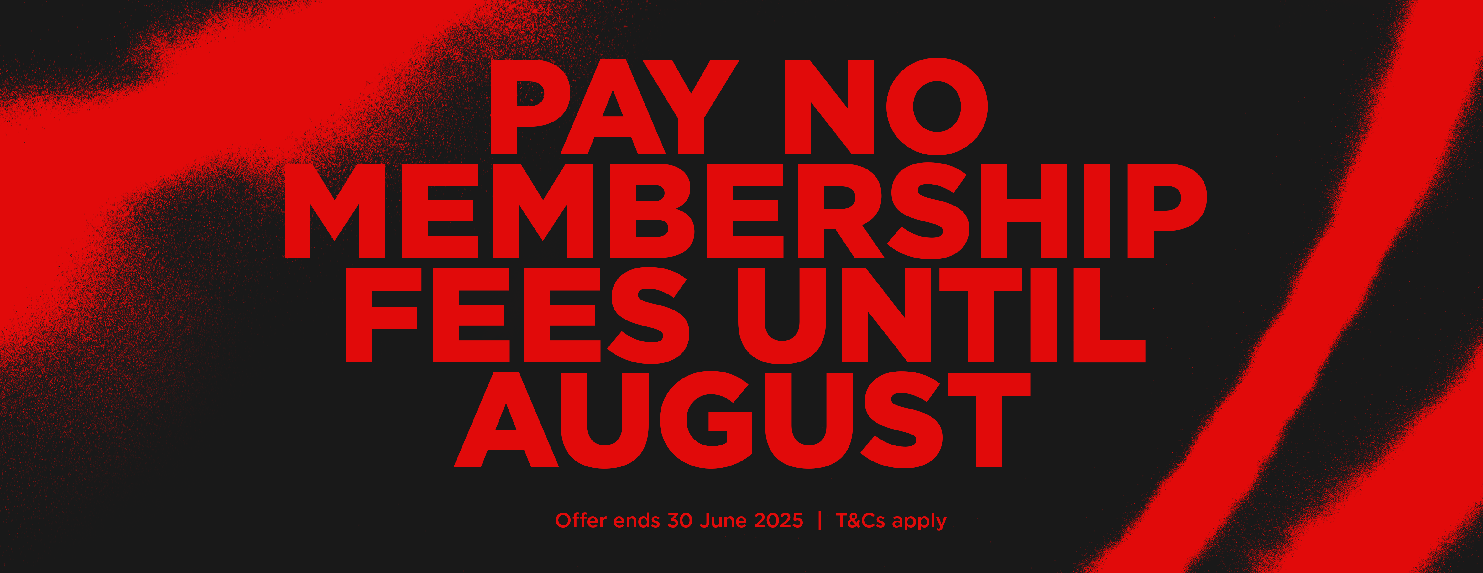 PAY NO MEMBERSHIP FEES UNTIL AUGUST