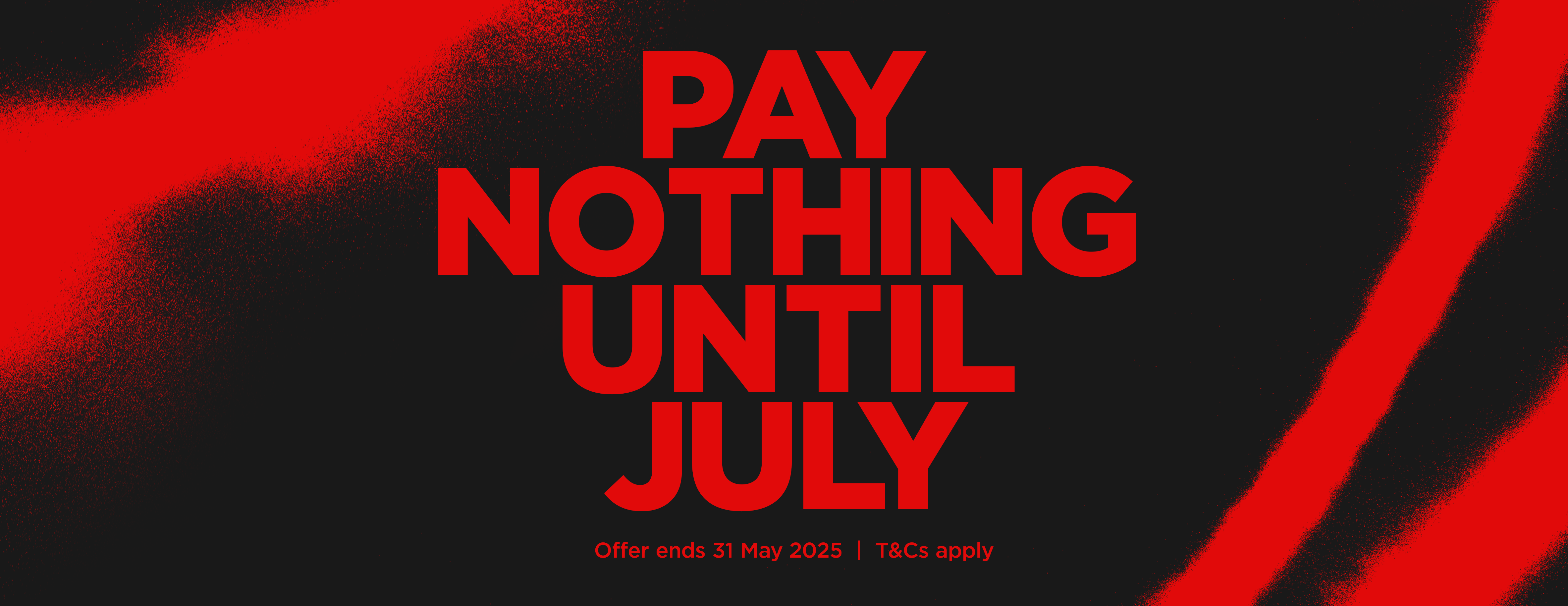 PAY NOTHING UNTIL JULY